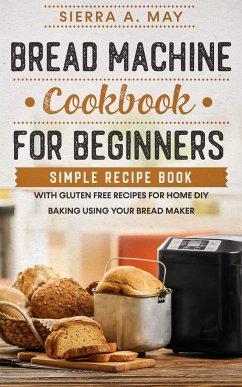 Bread Machine Cookbook For Beginners - May, Sierra a