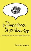 The Dysfunctional Organization The Dysfunctional Organization