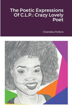 The Poetic Expressions Of C.L.P. - Pullens, Chanekka