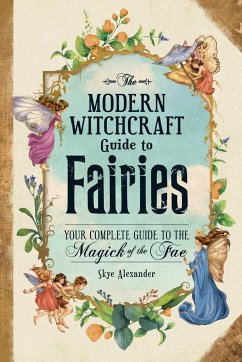 The Modern Witchcraft Guide to Fairies - Alexander, Skye