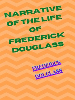 Narrative Of The Life Of Frederick Douglass An American Slave (eBook, ePUB) - Douglass, Frederick