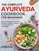 The Complete Ayurveda Cookbook for Beginners: Easy and Healthy Ayurveda Diet Recipes to Unlock the Secrets of Hindu Healing and Live Healthy
