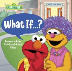 What If . . . ? (Sesame Street): Answers to Calm First-Day-Of-School Jitters - Fry, Sonali