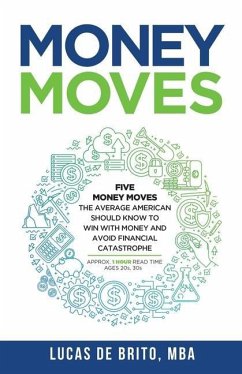 Money Moves: Five Money Moves the Average American Should Know to Win with Money and Avoid Financial Catastrophe - de Brito, Lucas