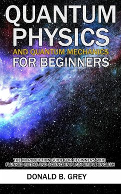 Quantum Physics And Quantum Mechanics For Beginners - Grey, Donald B