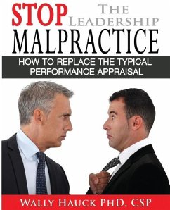 Stop the Leadership Malpractice: How to Replace the Typical Performance Appraisal - Hauck Csp, Wally