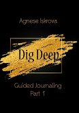 Dig Deep Guided Journaling Part 1