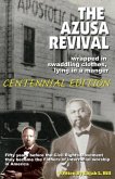 The Azusa Street Revival: Wrapped in Swaddoling Clothes, Lying in a Manger, CENTENNIAL EDITION