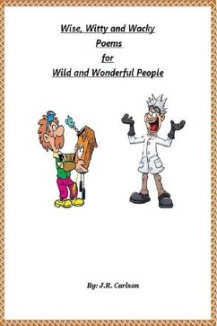 Wise, Witty and Wacky Poems for Wild and Wonderful People - Carlson, J R