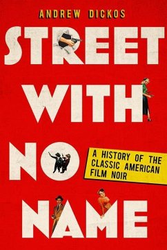 Street with No Name: A History of the Classic American Film Noir - Dickos, Andrew