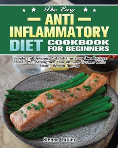 The Easy Anti-Inflammatory Diet Cookbook for Beginners - Oakley, Sienna