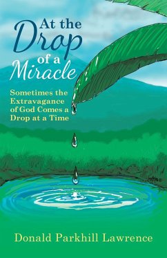 At the Drop of a Miracle - Lawrence, Donald Parkhill