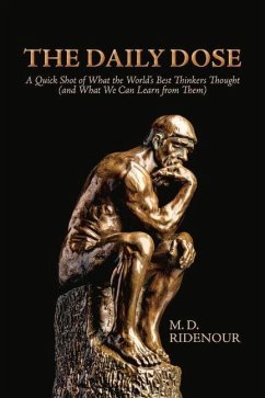 The Daily Dose: A Quick Shot of What the World's Best Thinkers Thought (and What We Can Learn from Them) - Ridenour, M. D.