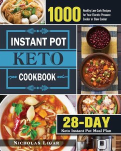 Keto Instant Pot Cookbook: 1000 Healthy Low-Carb Recipes for Your Electric Pressure Cooker or Slow Cooker (28-Day Keto Instant Pot Meal Plan) - Ligar, Nicholas M.