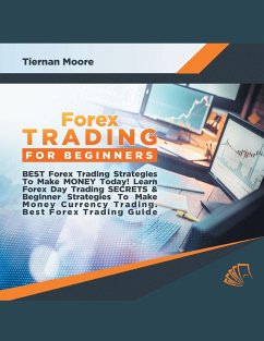 Forex Trading for Beginners Best Forex Trading Strategies To Make Money Today! Learn Forex Day Trading SECRETS & Beginner Strategies To Make Money Currency Trading, Best Forex Trading Guide - Moore, Tiernan