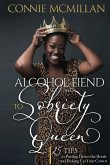 Alcohol Fiend to Sobriety Queen: 25 Tips to Putting Down the Bottle and Picking Up Your Crown