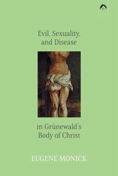 Evil, Sexuality, and Disease in Grünewald's Body of Christ - Monick, Eugene