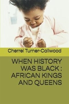 When History Was Black: African Kings and Queens - Turner-Callwood, Cherrel