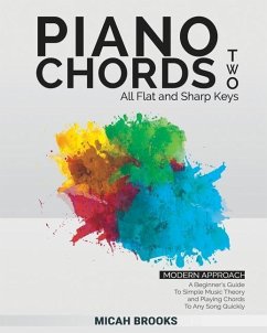 Piano Chords Two: A Beginner's Guide To Simple Music Theory and Playing Chords To Any Song Quickly - Brooks, Micah