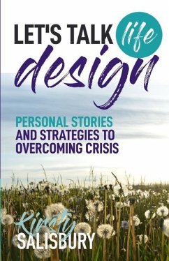 Let's Talk Life Design: Incredible stories and practical strategies to designing a life filled with purpose - Salisbury, Kirsty