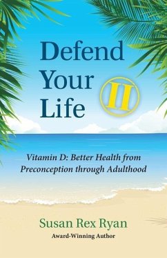 Defend Your Life II: Vitamin D: Better Health from Preconception through Adulthood - Ryan, Susan Rex