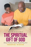 THE SPIRITUAL GIFT OF GOD EVERY CHRISTIAN PARENT SHOULD PRAY FOR! PARENTAL WISDOM