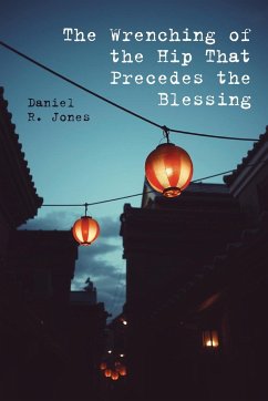 The Wrenching of the Hip That Precedes the Blessing - Jones, Daniel R.