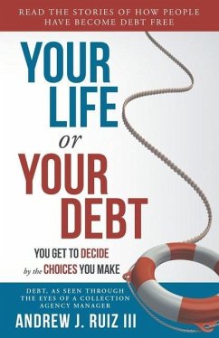 Your Life or Your Debt: Read the Stories of How Ordinary People Have Gotten Out of Debt. Follow The Road Maps Left Behind. - Ruiz, Andrew J.