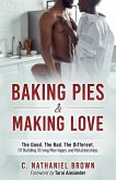 Baking Pies and Making Love: The Good. The Bad. The Different. Of Building Strong Marriages and Relationships