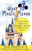 What the Magic Means: Ten Stories of How the Magic of Disney Impacts Our Lives