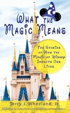 Cover What the Magic Means: Ten Stories of How the Magic of Disney Impacts Our Lives