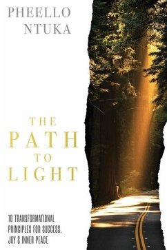 The Path To Light: 10 Transformational Principles For Success, Joy & Inner Peace - Ntuka, Pheello