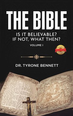 The Bible, Is It Believable? If Not, What Then?: Vol. 1 - Bennett, Tyrone