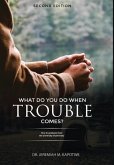 What Do You Do When Trouble Comes?