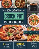 The Healthy Crock Pot Cookbook: 800 Easy Crock Pot Recipes with 21-Day Meal Plan for Smart People on a Budget.