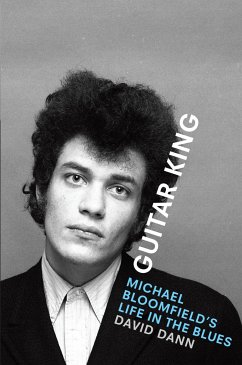 Guitar King: Michael Bloomfield's Life in the Blues - Dann, David