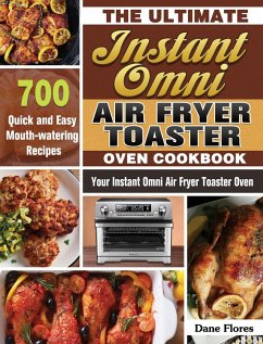 The Ultimate Instant Omni Air Fryer Toaster Oven Cookbook - Flores, Dane