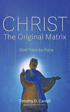 Christ-The Original Matrix - Carroll, Timothy D.