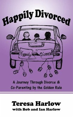 Happily Divorced: A Journey Through Divorce & Co-Parenting by the Golden Rule