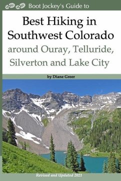 Best Hiking in Southwest Colorado around Ouray, Telluride, Silverton and Lake City: 2nd Edition - Revised and Expanded 2019 - Greer, Diane