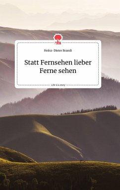 Statt Fernsehen lieber Ferne sehen. Life is a Story - story.one - Brandt, Heinz-Dieter