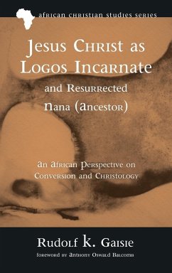 Jesus Christ as Logos Incarnate and Resurrected Nana (Ancestor) - Gaisie, Rudolf K.