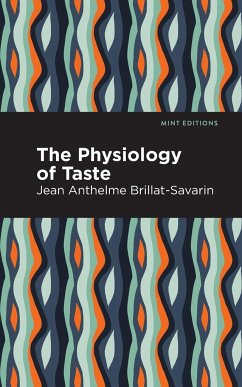 The Physiology of Taste - Brillat-Savarin, Jean-Anthelme