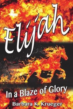 Elijah: In a Blaze of Glory - Krueger, Barbara K.