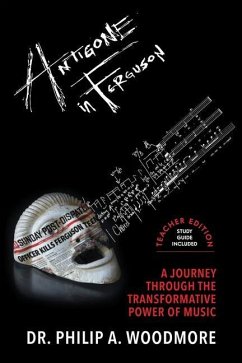 Antigone in Ferguson: a Journey Through the Transformative Power of Music: Teacher Edition - Woodmore, Philip
