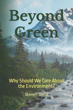 Beyond Green: Why Should We Care About the Environment? - Diehl, Steven Lynn