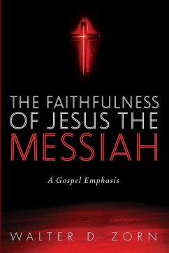 The Faithfulness of Jesus the Messiah - Zorn, Walter D.