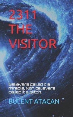 2311 the Visitor: Beleivers called it a miracle, Non believers called it a glitch. - Atacan, Bulent