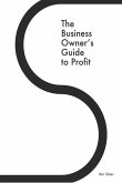 The Business Owner's Guide to Profit: Discover 25 Strategies You Must Apply to Double Your NET Profits Without Trading More Time, Money, Ruining Any M