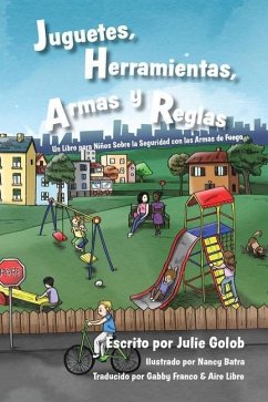 Juguetes, Herramientas, Armas y Reglas: Un Libro para Niños Sobre la Seguridad con las Armas de Fuego - Golob, Julie